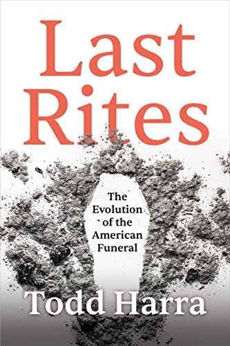 Read Last Rites: The Evolution of the American Funeral, written by Todd Harra Read Last Rites: The Evolution of the American Funeral, written by Todd Harra