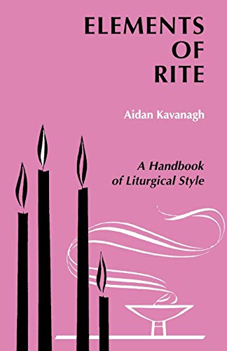 Read Elements of Rite: A Handbook of Liturgical Style, written by Aidan Kavanagh; Aidan Rev. Kavanaugh Read Elements of Rite: A Handbook of Liturgical Style, written by Aidan Kavanagh; Aidan Rev. Kavanaugh
