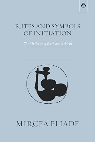 Read Rites and Symbols of Initiation: The Mysteries of Birth and Rebirth, written by Mircea Eliade Read Rites and Symbols of Initiation: The Mysteries of Birth and Rebirth, written by Mircea Eliade