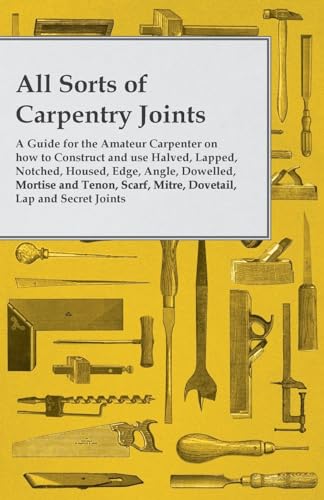 Read All Sorts of Carpentry Joints, written by Anon.