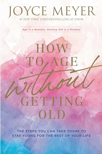Read How to Age Without Getting Old: The Steps You Can Take Today to Stay Young for the Rest of Your Life, written by Joyce Meyer Read How to Age Without Getting Old: The Steps You Can Take Today to Stay Young for the Rest of Your Life, written by Joyce Meyer