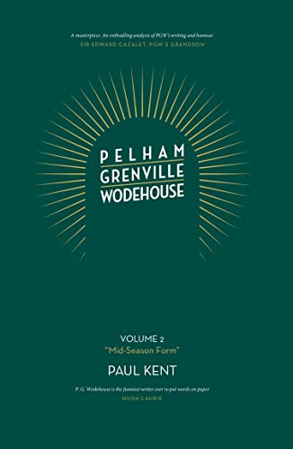 Read Pelham Grenville Wodehouse: Volume 2: "Mid-Season Form" The coming of Jeeves and Wooster, Blandings, and Lord Emsworth, written by Paul Kent