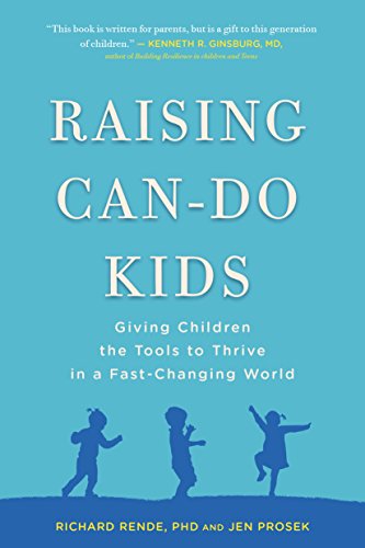 Read Raising Can-Do Kids: Giving Children the Tools to Thrive in a Fast-Changing World, written by Richard Rende; Jen Prosek