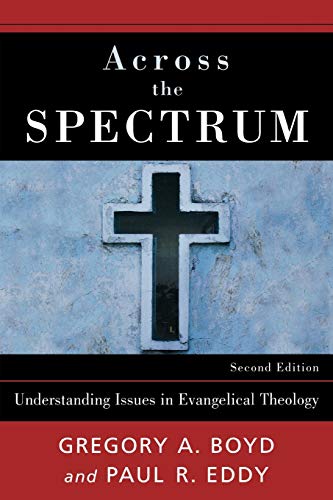 Read Across the Spectrum: Understanding Issues in Evangelical Theology, written by Gregory A. Boyd; Paul Rhodes Eddy