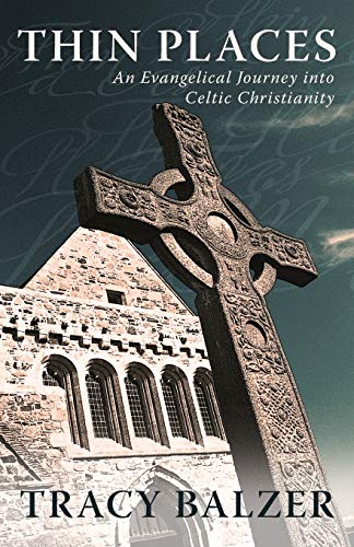 Read Thin Places: An Evangelical Journey into Celtic Christianity, written by Balzer Tracy