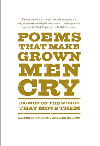 Read Poems That Make Grown Men Cry: 100 Men on the Words That Move Them, written by Anthony Holden; Ben Holden