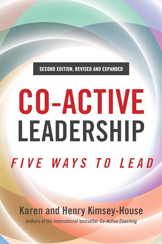 Read Co-Active Leadership, Second Edition: Five Ways to Lead, written by Henry Kimsey-House; Karen Kimsey-House