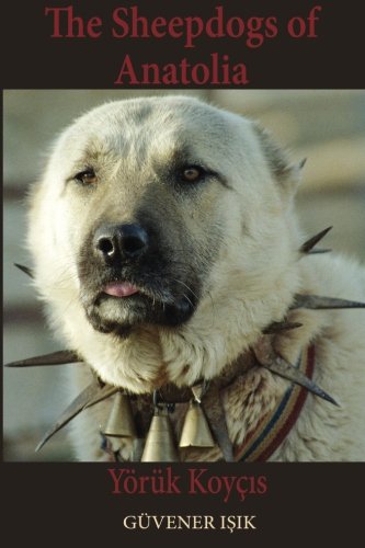 Read The Sheep Dogs of Anatolia: Yörük Koyçis, written by Guvener Isik