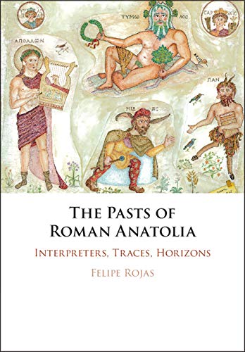 Read The Pasts of Roman Anatolia: Interpreters, Traces, Horizons, written by Felipe Rojas