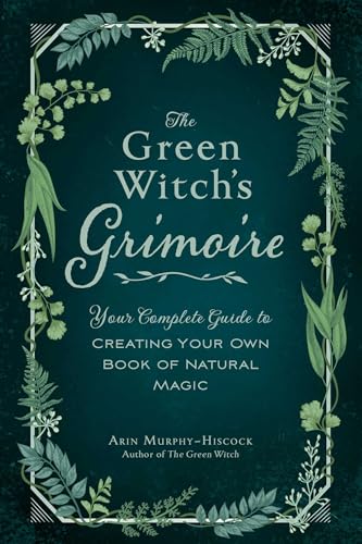 Read The Green Witch's Grimoire: Your Complete Guide to Creating Your Own Book of Natural Magic (Green Witch Witchcraft Series), written by Arin Murphy-Hiscock