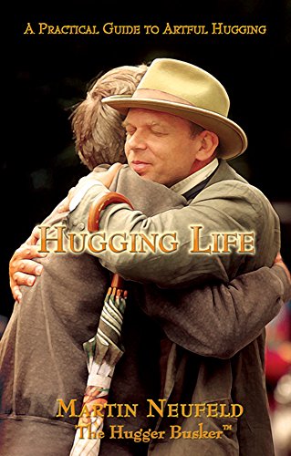 Read Hugging Life - A Practical Guide to Artful Hugging, written by Martin Neufeld