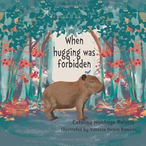 Read When hugging was forbidden, written by Catalina Montoya Palacio
