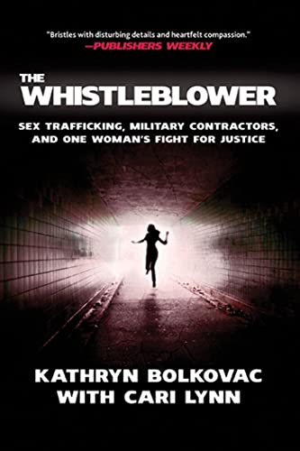 Read The Whistleblower: Sex Trafficking, Military Contractors, and One Woman's Fight for Justice, written by Kathryn Bolkovac; Cari Lynn