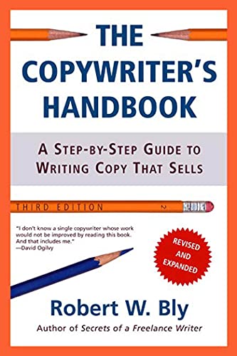 Read The Copywriter's Handbook: A Step-By-Step Guide To Writing Copy That Sells, 3rd Edition, written by Robert W. Bly