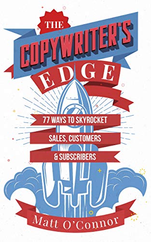 Read The Copywriter's Edge: 77 Ways to Skyrocket Sales, Customers & Subscribers, written by Matt O'Connor