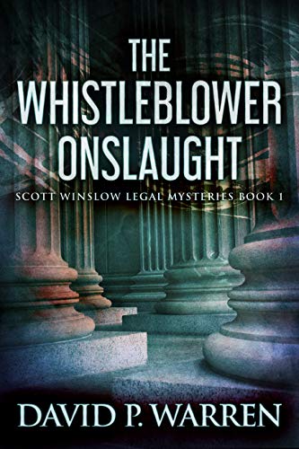 Read The Whistleblower Onslaught (Scott Winslow Legal Mysteries Book 1), written by David P. Warren Read The Whistleblower Onslaught (Scott Winslow Legal Mysteries Book 1), written by David P. Warren