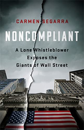 Read Noncompliant: A Lone Whistleblower Exposes the Giants of Wall Street, written by Carmen Segarra Read Noncompliant: A Lone Whistleblower Exposes the Giants of Wall Street, written by Carmen Segarra