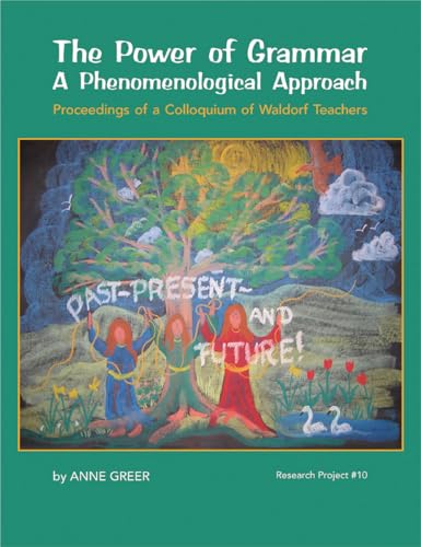 Read The Power of Grammar: A Phenomenological Approach: Proceedings of a Colloquium of Waldorf Teachers, written by Anne Greer