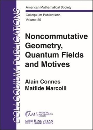 Read Noncommutative Geometry, Quantum Fields and Motives (Colloquium Publications, 55), written by Alain Connes; Matilde Marcolli