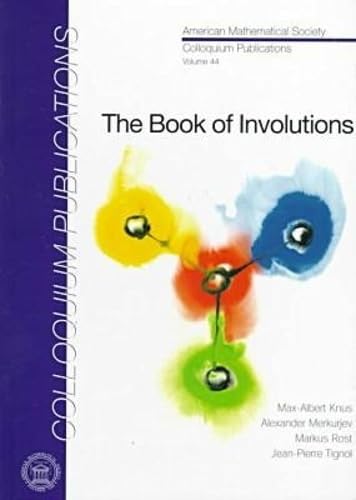 Read The Book of Involutions (COLLOQUIUM PUBLICATIONS (AMER MATHEMATICAL SOC)), written by Max-Albert Knus, Alexander Merkurjev, Markus Rost, and Jean-Pierre Tignol