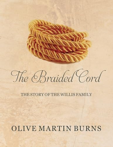 Read The Braided Cord: The Story of the Willis Family, written by Olive Martin Burns