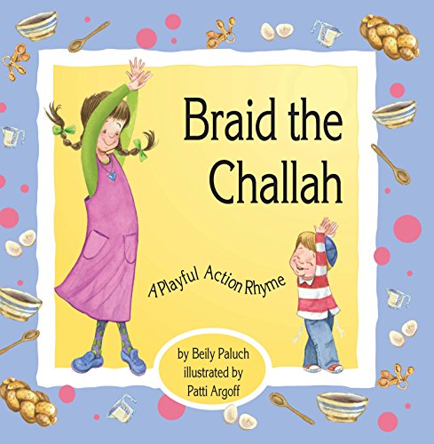 Read Braid the Challah: A Playful Action Rhyme, written by Beily Paluch