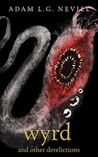 Read Wyrd and Other Derelictions, written by Adam Nevill