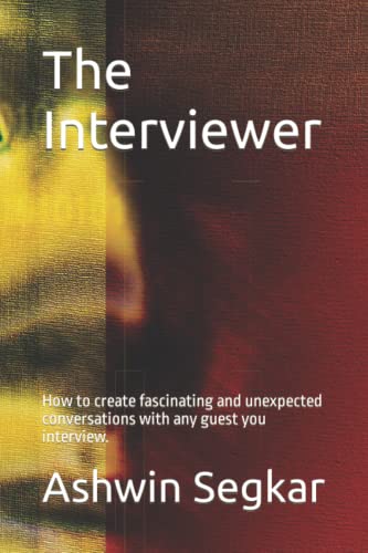 Read The Interviewer: How to create fascinating and unexpected conversations with any guest you interview., written by Ashwin Segkar