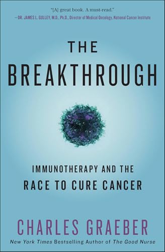 Read The Breakthrough: Immunotherapy and the Race to Cure Cancer, written by Charles Graeber Read The Breakthrough: Immunotherapy and the Race to Cure Cancer, written by Charles Graeber