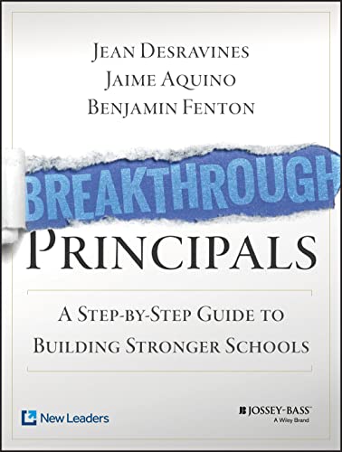 Read Breakthrough Principals: A Step-by-Step Guide to Building Stronger Schools, written by Jean Desravines; Jaime Aquino; Benjamin Fenton Read Breakthrough Principals: A Step-by-Step Guide to Building Stronger Schools, written by Jean Desravines; Jaime Aquino; Benjamin Fenton