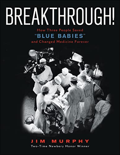 Read Breakthrough!: How Three People Saved "Blue Babies" and Changed Medicine Forever, written by Jim Murphy Read Breakthrough!: How Three People Saved "Blue Babies" and Changed Medicine Forever, written by Jim Murphy