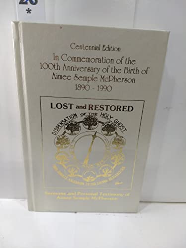 Read Centennial Edition of Aimee Semple McPherson's Original Writings: "Lost and Restored, Sermons and Her Personal Testimony", written by Aimee Semple (Author) McPherson