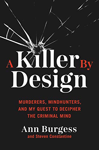 Read A Killer by Design: Murderers, Mindhunters, and My Quest to Decipher the Criminal Mind, written by Ann Burgess Read A Killer by Design: Murderers, Mindhunters, and My Quest to Decipher the Criminal Mind, written by Ann Burgess