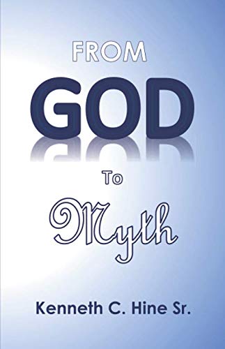 Read From God to Myth: Deities Who Inevitably Fell with the Civilizations Who Worshiped Them, written by Mr. Kenneth C. Hine Sr. Read From God to Myth: Deities Who Inevitably Fell with the Civilizations Who Worshiped Them, written by Mr. Kenneth C. Hine Sr.