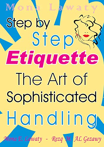 Read Etiquette The art of sophisticated handling: Girls only - You will inevitably change, and you will not revert to the pattern again, written by Mona Lawaty; Rezq Al Gezawy