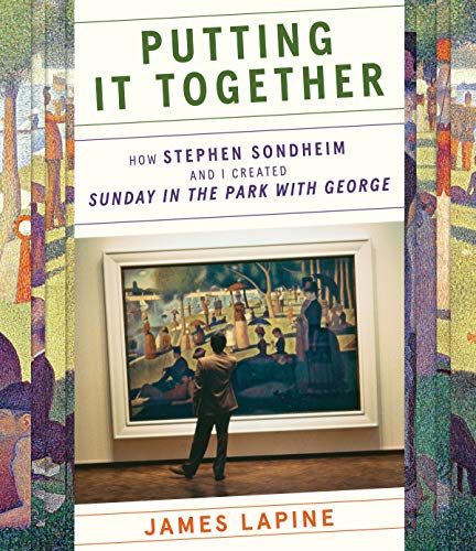 Read Putting It Together: How Stephen Sondheim and I Created "Sunday in the Park with George", written by James Lapine