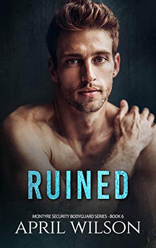 Read Ruined: (McIntyre Security Bodyguard Series - Book 6), written by April Wilson Read Ruined: (McIntyre Security Bodyguard Series - Book 6), written by April Wilson