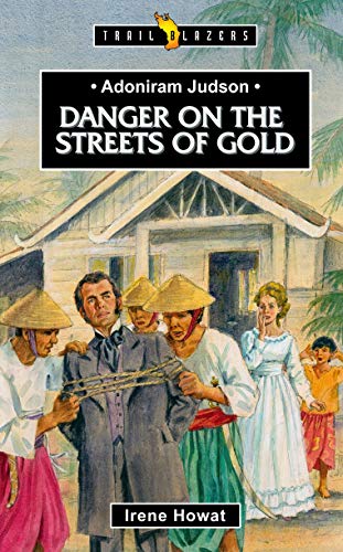 Read Adoniram Judson: Danger on the Streets of Gold (Trail Blazers), written by Irene Howat