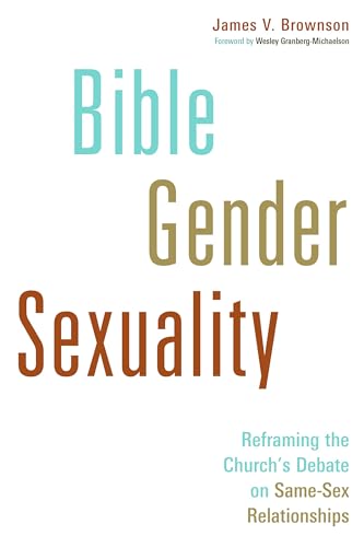 Read Bible, Gender, Sexuality: Reframing the Church's Debate on Same-Sex Relationships, written by James V. Brownson