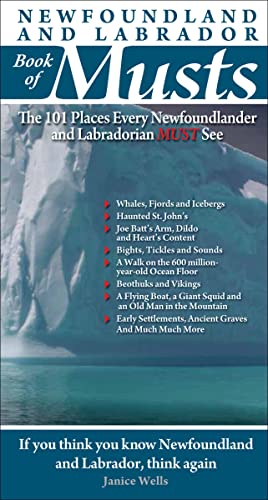 Read Newfoundland and Labrador Book of Musts: The 101 Places Every Newfoundlander and Labradorian Must See, written by Janice Wells