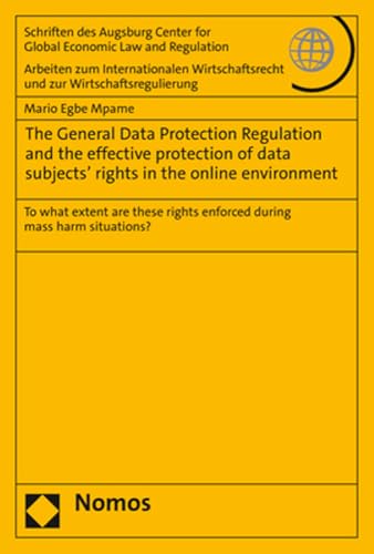 Read The General Data Protection Regulation and the Effective Protection of Data Subjects' Rights in the Online Environment: To What Extent Are These ... und zur Wirtschaftsregulierung, 85), written by Mario Egbe Mpame