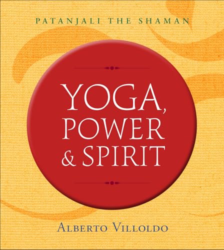 Read Yoga, Power & Spirit: Patanjali the Shaman, written by Dr. Alberto Villoldo Read Yoga, Power & Spirit: Patanjali the Shaman, written by Dr. Alberto Villoldo
