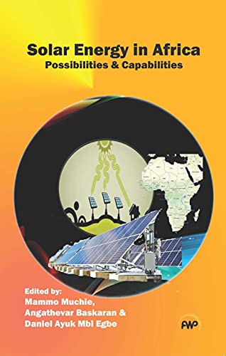 Read Solar Energy in Africa: Possibilities & Capabilities, written by Mammo Muchie; Angathevar Baskaran; Daniel Ayuk Mbi Egbe