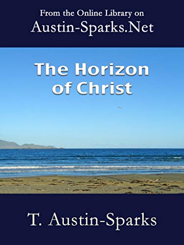 Read The Horizon of Christ, written by T. Austin-Sparks