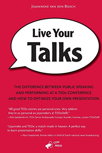 Read Live Your Talks: The Difference Between Public Speaking And Performing At A TEDx Conference And How To Optimize Your Own Presentation, written by Jojanneke van den Bosch