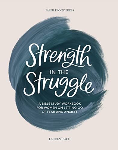 Read Strength in the Struggle: A Bible Study Workbook for Women on Letting Go of Fear and Anxiety, written by Lauren Ibach Read Strength in the Struggle: A Bible Study Workbook for Women on Letting Go of Fear and Anxiety, written by Lauren Ibach