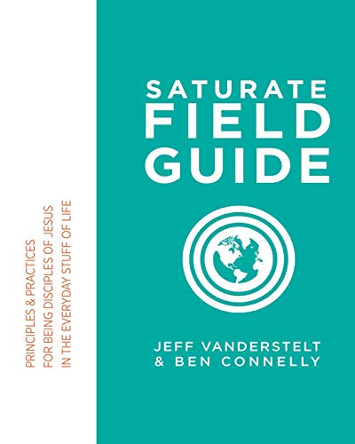 Read Saturate Field Guide: Principles & Practices For Being Disciples of Jesus in the Everyday Stuff of Life, written by Jeff Vanderstelt; Ben Connelly