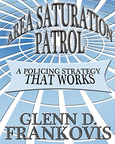 Read Area Saturation Patrol: A Policing Strategy That Works, written by Glenn D Frankovis