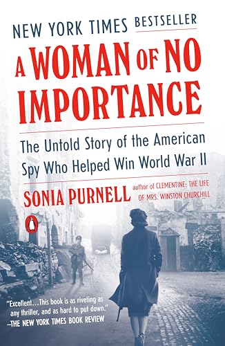 Read A Woman of No Importance: The Untold Story of the American Spy Who Helped Win World War II, written by Sonia Purnell Read A Woman of No Importance: The Untold Story of the American Spy Who Helped Win World War II, written by Sonia Purnell