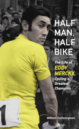Read Half Man, Half Bike: The Life of Eddy Merckx, Cycling's Greatest Champion, written by William Fotheringham Read Half Man, Half Bike: The Life of Eddy Merckx, Cycling's Greatest Champion, written by William Fotheringham